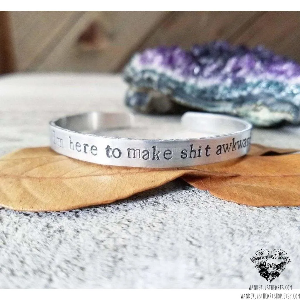 I'm here to make sh*t awkward cuff